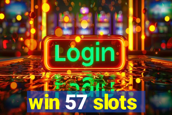 win 57 slots